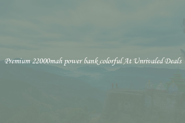 Premium 22000mah power bank colorful At Unrivaled Deals