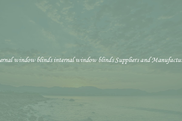 internal window blinds internal window blinds Suppliers and Manufacturers