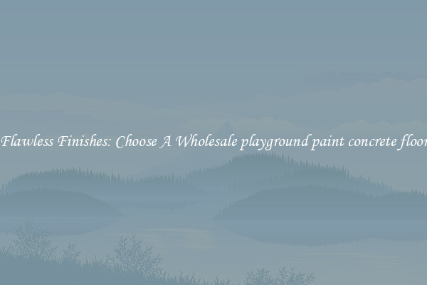  Flawless Finishes: Choose A Wholesale playground paint concrete floor 