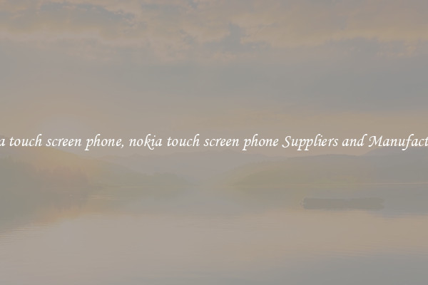 nokia touch screen phone, nokia touch screen phone Suppliers and Manufacturers