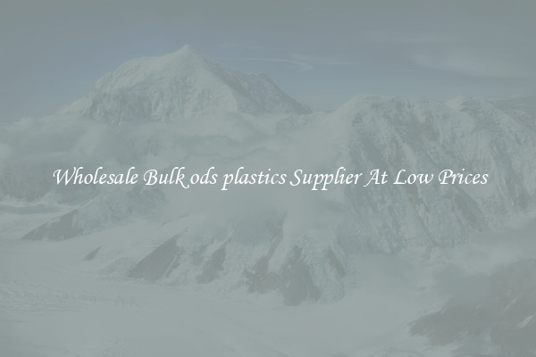 Wholesale Bulk ods plastics Supplier At Low Prices
