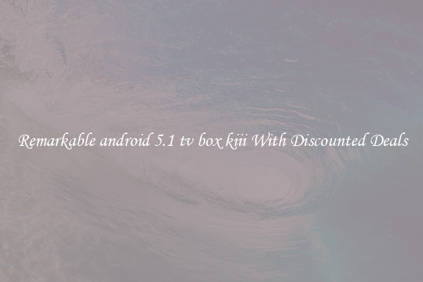 Remarkable android 5.1 tv box kiii With Discounted Deals