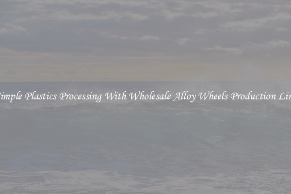 Simple Plastics Processing With Wholesale Alloy Wheels Production Line