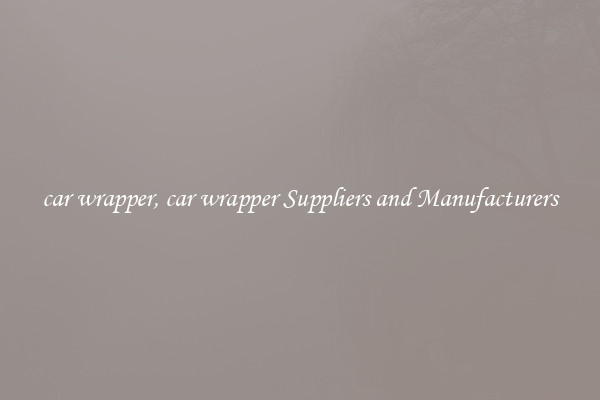 car wrapper, car wrapper Suppliers and Manufacturers