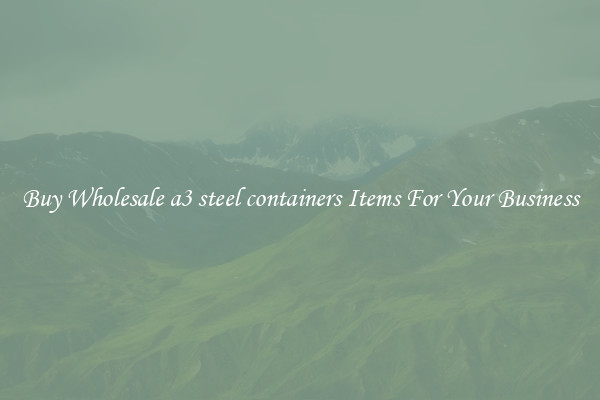 Buy Wholesale a3 steel containers Items For Your Business