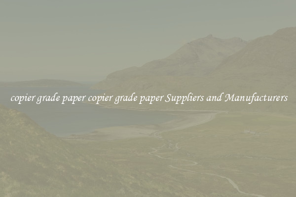 copier grade paper copier grade paper Suppliers and Manufacturers